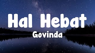 Govinda  Hal Hebat Lirik [upl. by Ailegra]