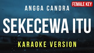 Sekecewa Itu  Angga Candra Karaoke FEMALE KEY [upl. by Melgar]