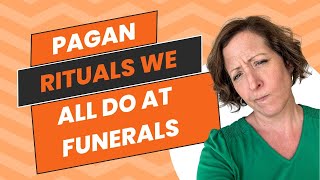 Pagan Rituals We All Do at Funerals [upl. by Ennaul]