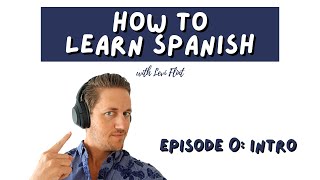 How to Learn Spanish Podcast  0 An Introduction to Learning Spanish [upl. by Silin127]