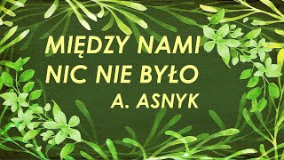 Adam Asnyk quotMiędzy nami nic nie byłoquot [upl. by Odravde]