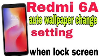 How to change wallpaper in Redmi 6A automatically when lock screen [upl. by Ardolino]