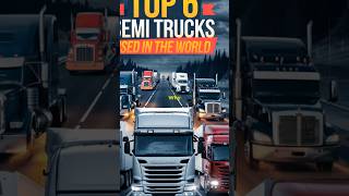 Top 6 SemiTrucks Used in The World [upl. by Kciredohr]