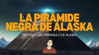 LA PIRÁMIDE OSCURA  El misterio subterráneo de ALASKA [upl. by Audwen277]