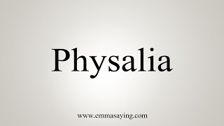 How To Say Physalia [upl. by Nwahsd]