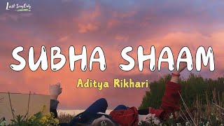 Aditya Rikhari  Subha Shaam Lyrics [upl. by Ytram]