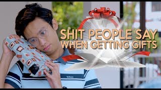 Shit People Say When Getting Gifts [upl. by Gernhard]