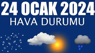 24 Ocak 2024 Hava Durumu Tüm İllerin Hava Durumu [upl. by Gaither782]