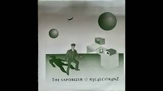 The Vaporizer – R3c4lc1tr4nz C3 [upl. by Neggem]