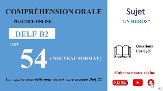 DELF B2  Compréhension oraleNouveau Format Test 54  UN HÉROS [upl. by Anirbaz624]