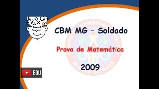 Corpo Bombeiros MG  Prova Matemática  CFSd BMMG 2009  Soldados [upl. by Yasibit772]