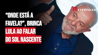 “Onde está a favela” brinca Lula ao falar do Sol Nascente [upl. by Ludwig193]