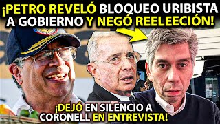 PETRO SORPRENDIÓ A CORONELL ¡REVELÓ BLOQUEO URIBISTA A GOBIERNO Y NEGÓ REELECCIÓN COMO URIBE TÓMALA [upl. by Neenwahs]