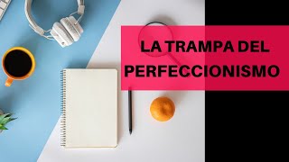 Por qué tu perfeccionismo te lleva a no hacer nada  Perfeccionismo y procrastinación  ep 4 [upl. by Bilow]