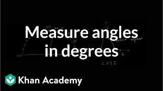 Measuring angles in degrees  Angles and intersecting lines  Geometry  Khan Academy [upl. by Paine835]