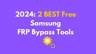 2024 2 BEST Free Samsung FRP Bypass Tools [upl. by Nyledaj]