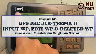 Mengenal GPS JRC JLR7700MK II Input WP Edit WP dan Deleted WP [upl. by Neeneg]