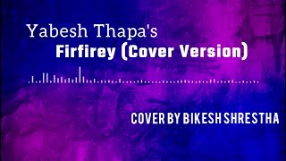 Firfirey फिरफिरे  Yabesh Thapa Cover Version [upl. by Lot]