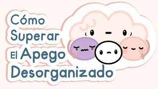 Cómo superar el apego desorganizado [upl. by O'Shee]