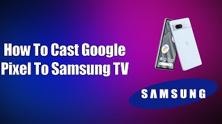 How To Cast Google Pixel To Samsung TV [upl. by Ahsata]