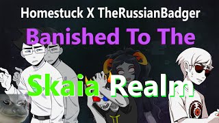 BANISHED TO THE SKAIA REALM TheRussianbadger X Homestuck Meme [upl. by Eilzel]