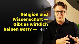 Religion und Wissenschaft  Gibt es wirklich keinen Gott  Teil 1 [upl. by Knowle423]