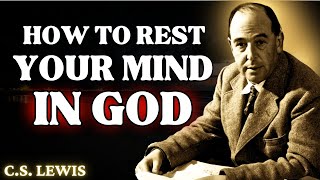 4 Ways to Give Your Mind to GOD When You are ANXIOUS and TIRED  CS Lewis 2024 [upl. by Earla]