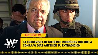 Archivo W La entrevista de Gilberto Rodríguez Orejuela con La W días antes de su extradición [upl. by Gauntlett]