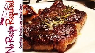 How to Sear Steak  Steak Recipes by NoRecipeRequiredcom [upl. by Rozalie312]