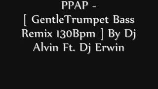 PPAP GentleTrumpet Bass Remix 130Bpm By Dj Alvin Ft Dj Er [upl. by Airym440]