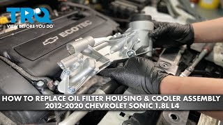 How to Replace Oil Filter Housing amp Cooler Assembly 20122020 Chevrolet Sonic 18L L4 [upl. by Tewell]