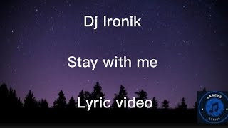 Dj Ironik  Stay with me Lyric video [upl. by Anircam376]