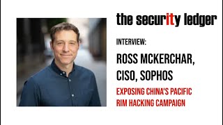 Episode 259 Sophos CISO Ross McKerchar on Chinas Pacific Rim Hacking Campaign [upl. by Janene526]