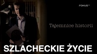 Tajemnice historii  Szlacheckie życie 7 cały odcinek [upl. by Eizzil]