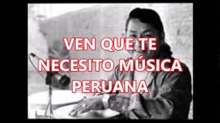 VEN QUE TE NECESITO MÚSICA PERUANA [upl. by Ondrej]