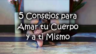 5 Consejos para Amar tu Cuerpo y a ti Mismo [upl. by Richara]