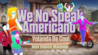 We No Speak Americano  Yolanda Be Cool Just Dance Fanmade Mashup [upl. by Arthur]