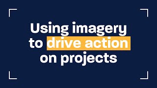 Using imagery to drive action on projects [upl. by Enahs]