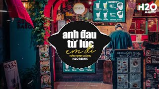 Anh Đau Từ Lúc Em Đi Remix  Trần Mạnh Cường x H2O  Ngày Đó Anh Ngỡ Chỉ Là Lời Nói Remix TikTok [upl. by Ellennoj996]