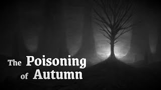 The Poisoning of Autumn  Original Horror Story [upl. by Oicelem]