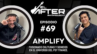 El After 69  AMPLIFY  FUSIONADO CULTURAS Y SONIDOS EN EL UNIVERSO DEL PSY TRANCE [upl. by Eyahsal]