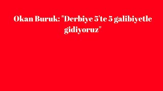 Okan Buruk quotDerbiye 5te 5 galibiyetle gidiyoruz [upl. by Buiron90]