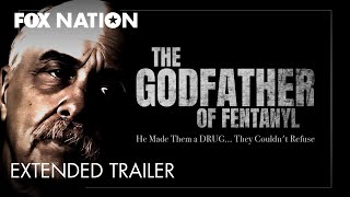 The Godfather of Fentanyl Official Extended Trailer  Fox Nation [upl. by Anas]