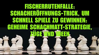 FischerrutenfalleSchacheröffnungsTrick Um Schnell Spiele Zu GewinnenGeheime SchachmattStrategie [upl. by Ranger]