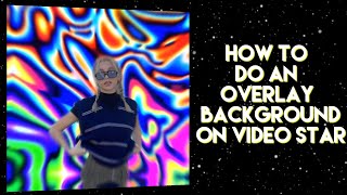 HOW TO DO AN OVERLAY BACKGROUND ON VIDEO STAR FOR BEGINNERS [upl. by Dowell]