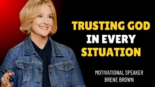 POWER OF TRUSTING GOD IN EVERY SITUATION  Brene Brown Motivational Speech [upl. by Irolam]