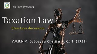 V V R N M Subbaya Chettiar v CIT 1951 Taxation Law Case Law Discussion [upl. by Elisa]