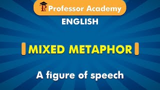 Mixed Metaphor  A figure of speech  Professor Academy English [upl. by Lleynod365]