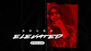 Elevated Official Audio  Shubh [upl. by Winzler349]