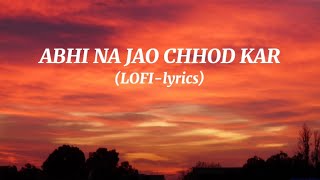 ABHI NA JAO CHHOD KARlofilyrics [upl. by Eelsha]